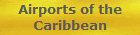 Airports of the
Caribbean