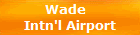 Wade  
Intn'l Airport