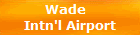 Wade  
Intn'l Airport